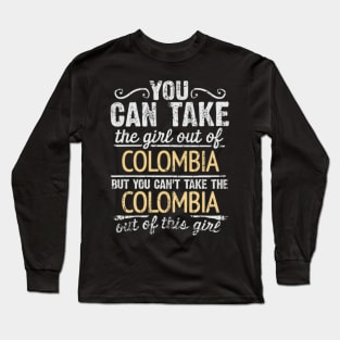 You Can Take The Girl Out Of Colombia But You Cant Take The Colombia Out Of The Girl Design - Gift for Colombian With Colombia Roots Long Sleeve T-Shirt